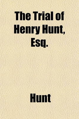 Book cover for The Trial of Henry Hunt, Esq.