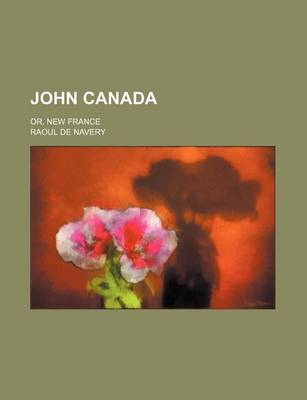 Book cover for John Canada; Or, New France