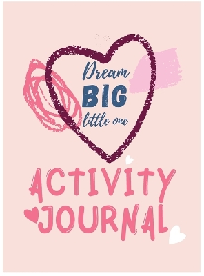 Book cover for Dream Big Little One Activity Journal.3 in 1 diary, coloring pages, mazes and positive affirmations for kids.