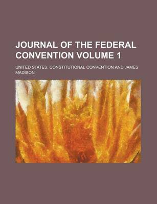 Book cover for Journal of the Federal Convention Volume 1