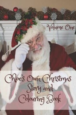 Cover of Chloe's Own Christmas Story and Colouring Book Volume One