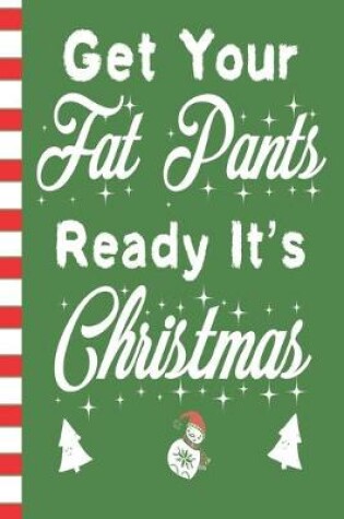 Cover of Get Your Fat Pants Ready It's Christmas