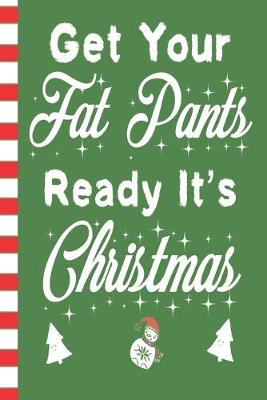 Book cover for Get Your Fat Pants Ready It's Christmas