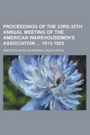 Cover of Proceedings of the 23rd-35th Annual Meeting of the American Warehousemen's Association 1913-1925