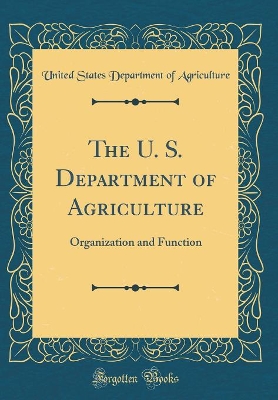 Book cover for The U. S. Department of Agriculture: Organization and Function (Classic Reprint)