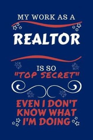 Cover of My Work As A Realtor Is So Top Secret Even I Don't Know What I'm Doing