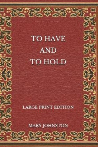 Cover of To Have and To Hold - Large Print Edition