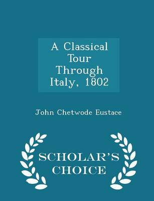 Book cover for A Classical Tour Through Italy, 1802 - Scholar's Choice Edition