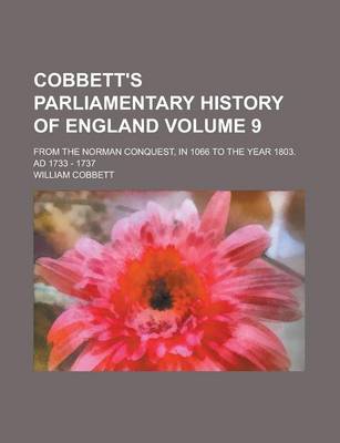 Book cover for Cobbett's Parliamentary History of England; From the Norman Conquest, in 1066 to the Year 1803. Ad 1733 - 1737 Volume 9