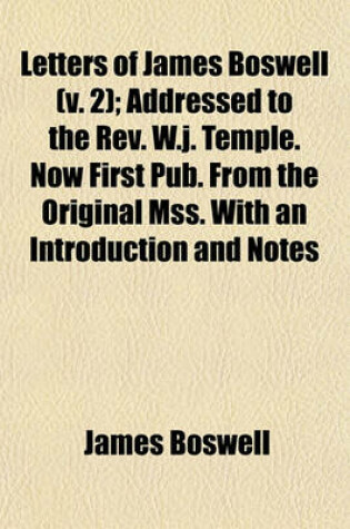 Cover of Letters of James Boswell (Volume 2); Addressed to the REV. W.J. Temple. Now First Pub. from the Original Mss. with an Introduction and Notes