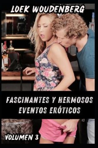 Cover of Fascinantes Y Hermosos Eventos Eróticos - Volumen 3