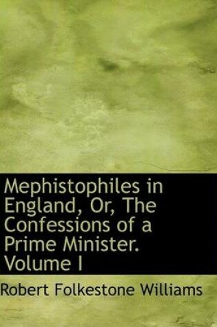 Cover of Mephistophiles in England, Or, the Confessions of a Prime Minister. Volume I