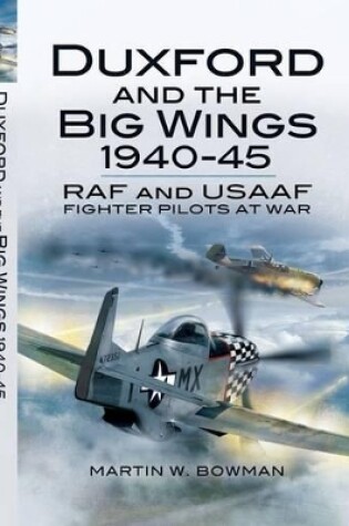 Cover of Duxford and the Big Wings 1940 - 45: Raf and Usaaf Fighter Pilots at War