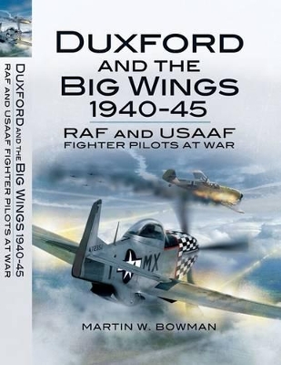 Book cover for Duxford and the Big Wings 1940 - 45: Raf and Usaaf Fighter Pilots at War