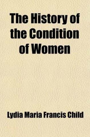 Cover of The History of the Condition of Women (Volume 2); Comprising the Women of Europe, America, and South Sea Islands