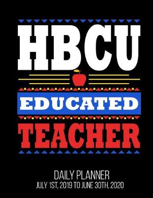 Book cover for HBCU Educated Teacher Daily Planner July 1st, 2019 To June 30th, 2020