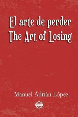 Cover of El arte de perder. The Art of Losing. Bilingual Spanish - English