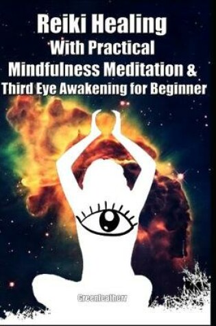 Cover of Reiki Healing With Practical Mindfulness Meditation & Third Eye Awakening for Beginner