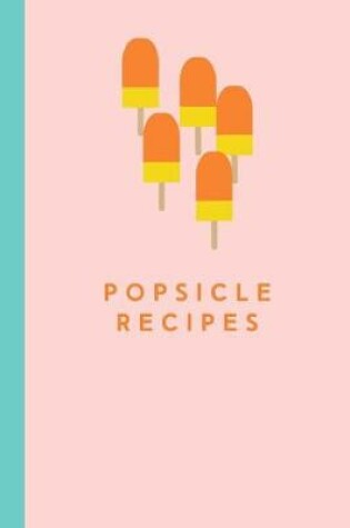 Cover of Popsicle Recipes