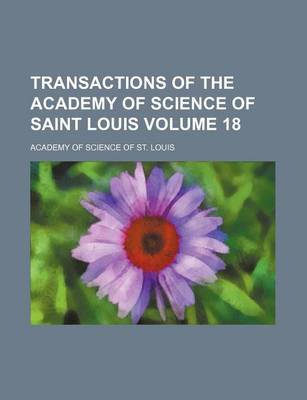 Book cover for Transactions of the Academy of Science of Saint Louis Volume 18