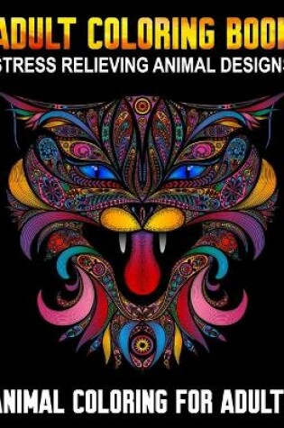 Cover of Adult Coloring Book Stress Relieving Animal Designs Animal Coloring for Adults