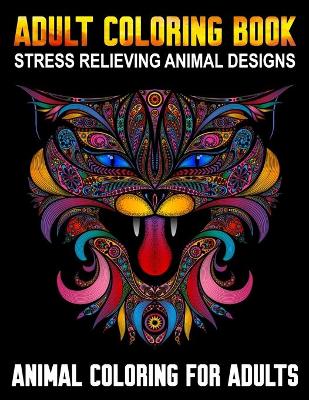 Book cover for Adult Coloring Book Stress Relieving Animal Designs Animal Coloring for Adults