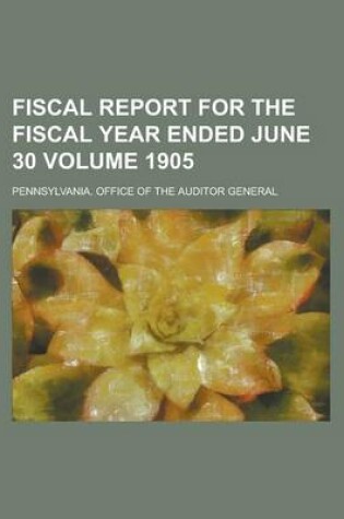 Cover of Fiscal Report for the Fiscal Year Ended June 30 Volume 1905