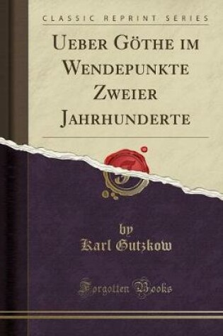 Cover of Ueber Göthe Im Wendepunkte Zweier Jahrhunderte (Classic Reprint)