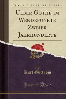 Book cover for Ueber Göthe Im Wendepunkte Zweier Jahrhunderte (Classic Reprint)