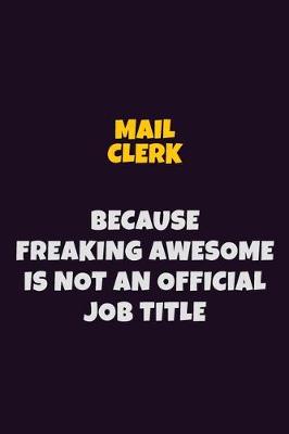 Book cover for Mail Clerk, Because Freaking Awesome Is Not An Official Job Title