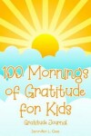 Book cover for 100 Mornings of Gratitude for Kids Gratitude Journal