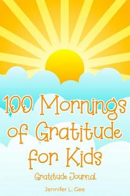 Cover of 100 Mornings of Gratitude for Kids Gratitude Journal