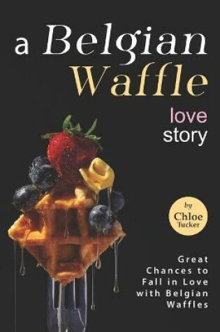 Cover of A Belgian Waffle Love Story