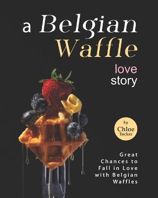 Book cover for A Belgian Waffle Love Story