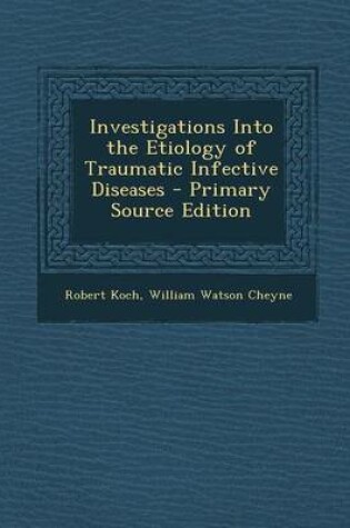 Cover of Investigations Into the Etiology of Traumatic Infective Diseases