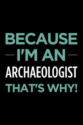 Book cover for Because I'm an Archaeologist That's Why