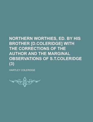 Book cover for Northern Worthies, Ed. by His Brother [D.Coleridge] with the Corrections of the Author and the Marginal Observations of S.T.Coleridge (Volume 3)