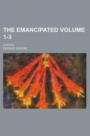 Cover of The Emancipated; A Novel Volume 1-3