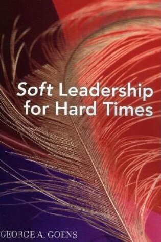 Cover of Soft Leadership for Hard Times