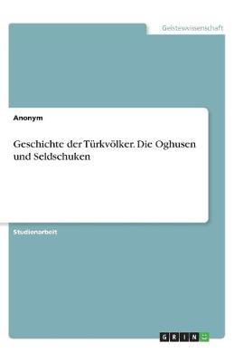 Book cover for Geschichte der Türkvölker. Die Oghusen und Seldschuken