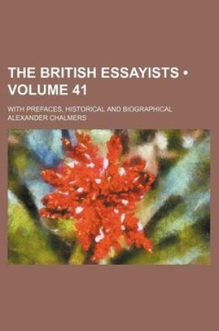 Cover of The British Essayists (Volume 41); With Prefaces, Historical and Biographical