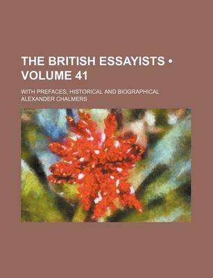 Book cover for The British Essayists (Volume 41); With Prefaces, Historical and Biographical