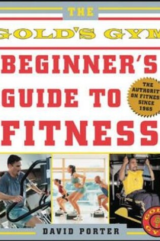 Cover of The Gold's Gym Beginner's Guide to Fitness