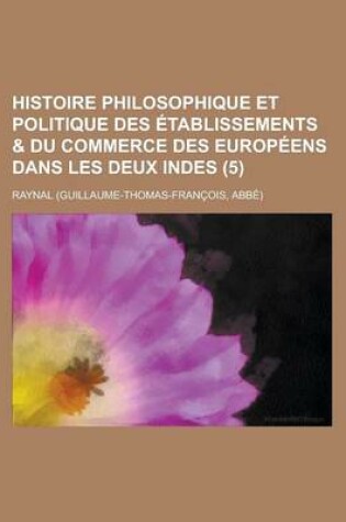 Cover of Histoire Philosophique Et Politique Des Etablissements & Du Commerce Des Europeens Dans Les Deux Indes (5)