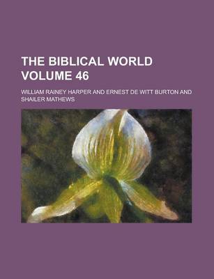 Book cover for The Biblical World Volume 46