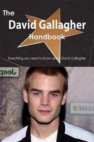 Cover of The David Gallagher Handbook - Everything You Need to Know about David Gallagher