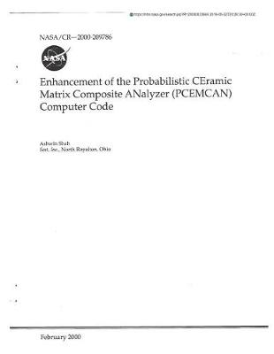 Book cover for Enhancement of the Probabilistic Ceramic Matrix Composite Analyzer (Pcemcan) Computer Code