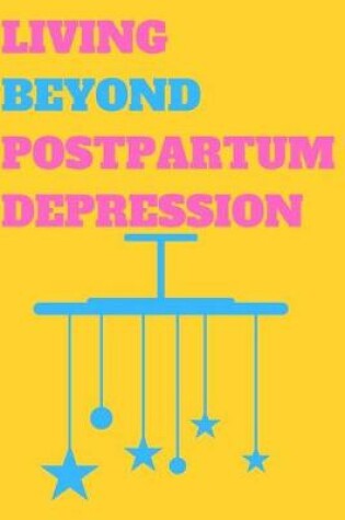 Cover of Living Beyond Postpartum Depression