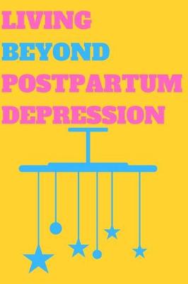 Book cover for Living Beyond Postpartum Depression