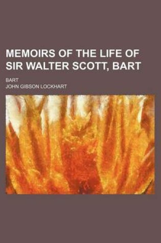 Cover of Memoirs of the Life of Sir Walter Scott, Bart (Volume 1); Bart
